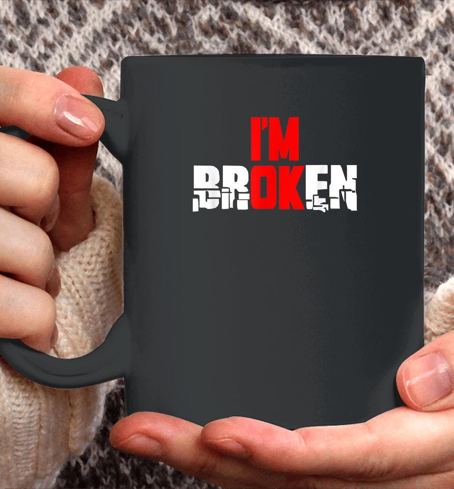 I'm Ok I'm Broken Coffee Mug