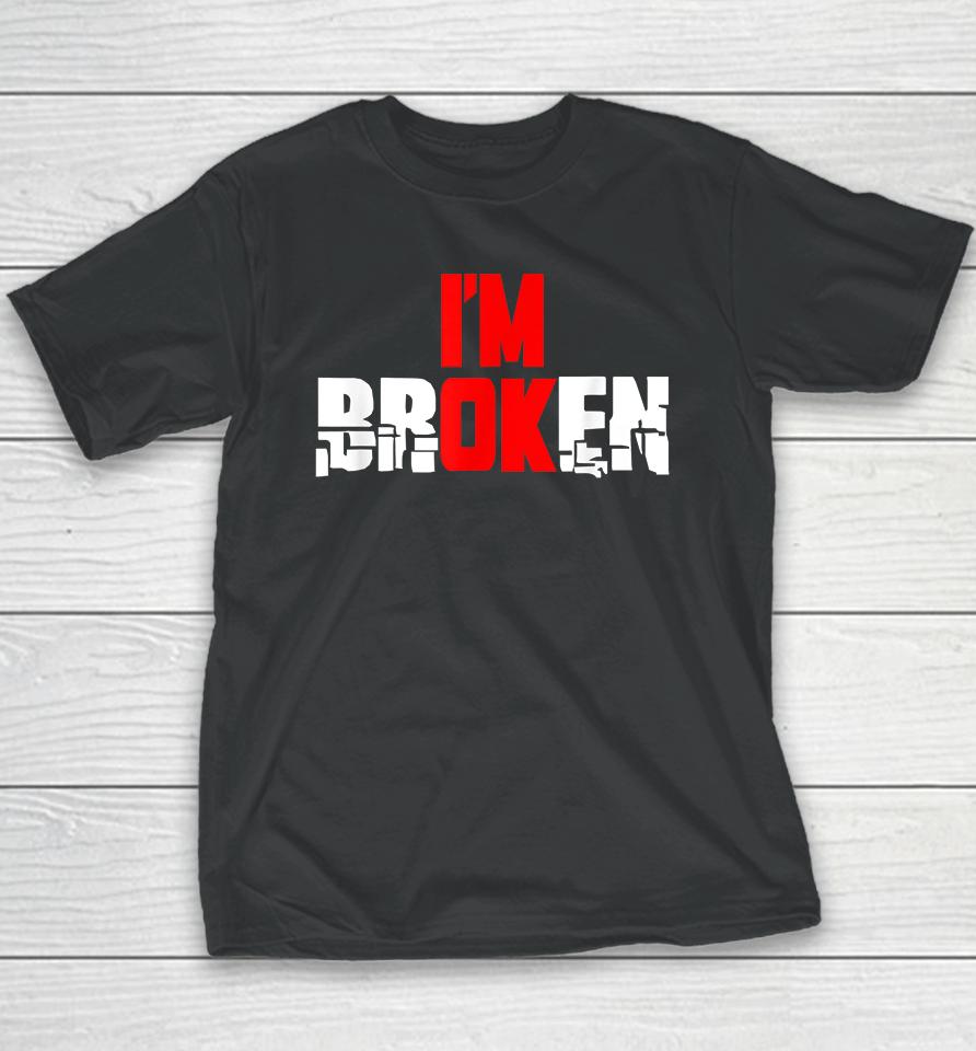 I'm Ok I'm Broken Youth T-Shirt