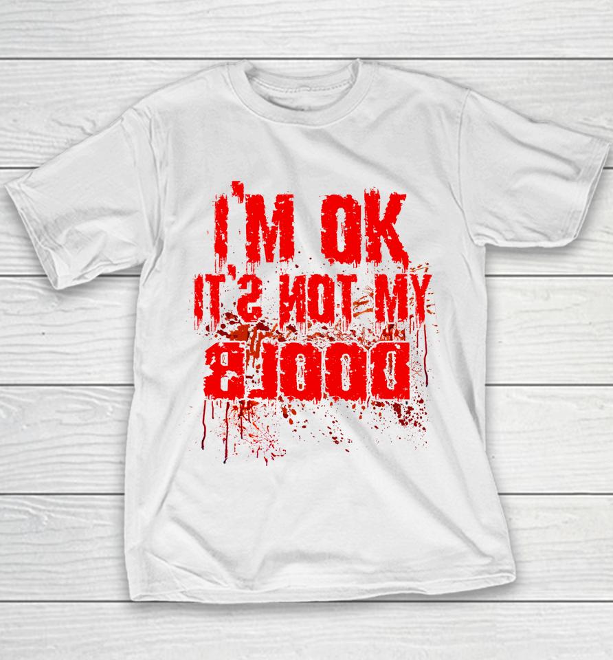 I'm Ok It's Not My Blood Funny Halloween Youth T-Shirt