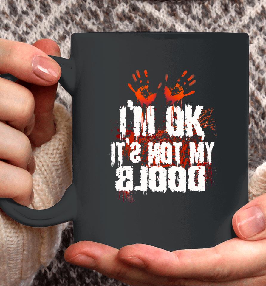 I'm Ok It's Not My Blood Halloween Funny Scary Coffee Mug