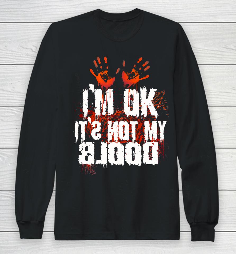 I'm Ok It's Not My Blood Halloween Funny Scary Long Sleeve T-Shirt