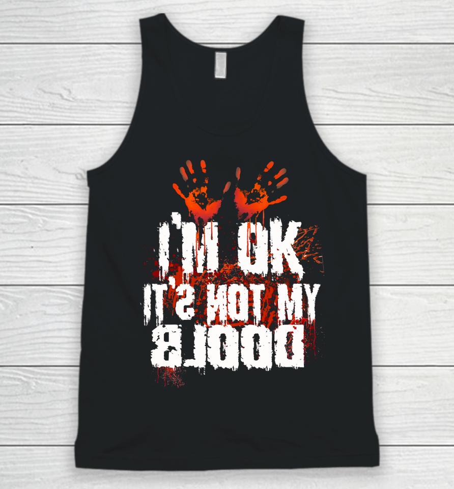 I'm Ok It's Not My Blood Halloween Funny Scary Unisex Tank Top