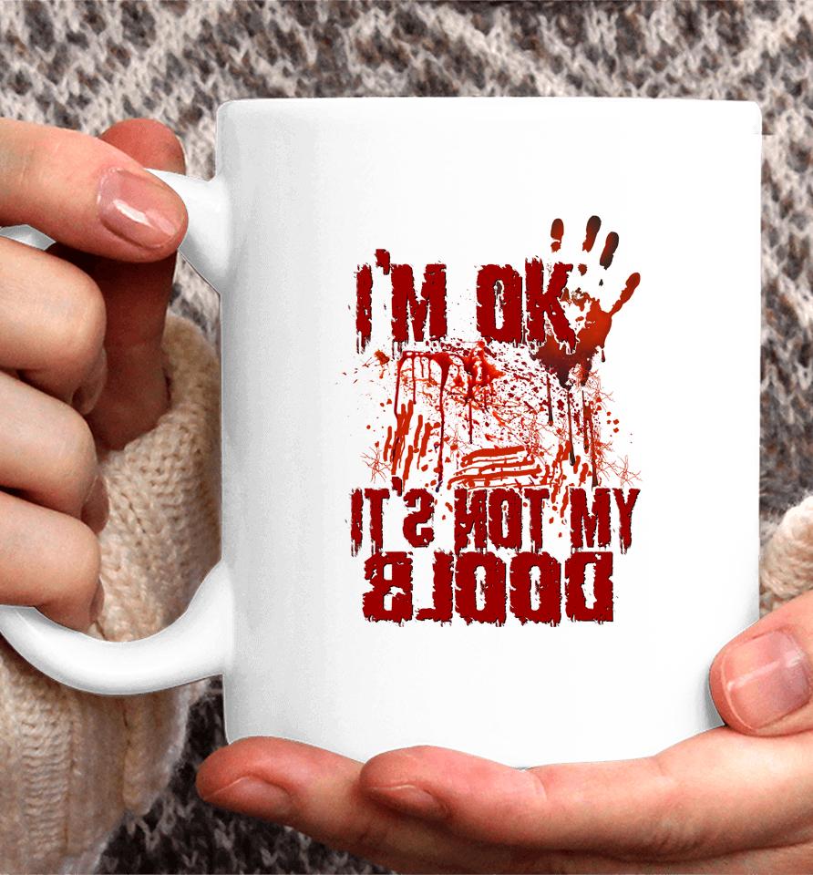 I'm Ok It's Not My Blood Halloween Scary Funny Coffee Mug