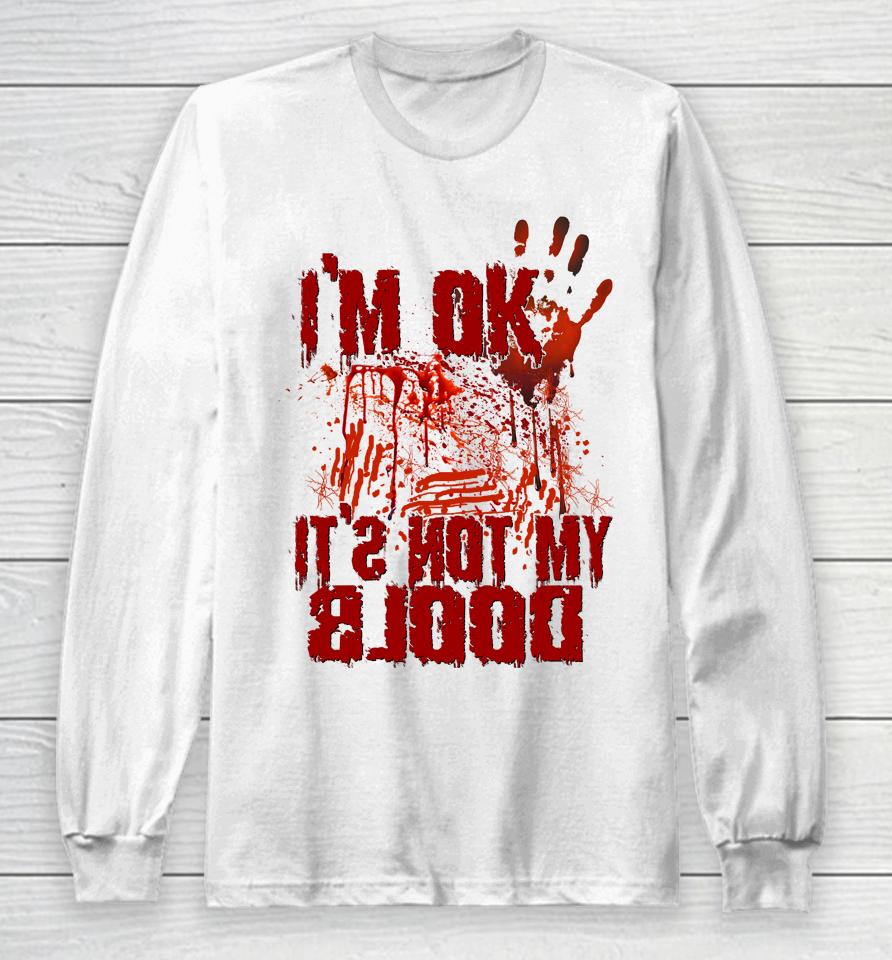 I'm Ok It's Not My Blood Halloween Scary Funny Long Sleeve T-Shirt