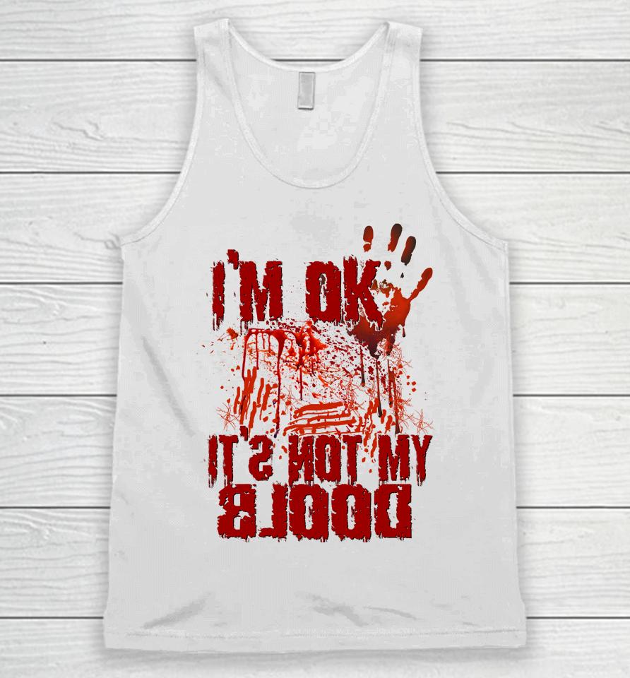 I'm Ok It's Not My Blood Halloween Scary Funny Unisex Tank Top