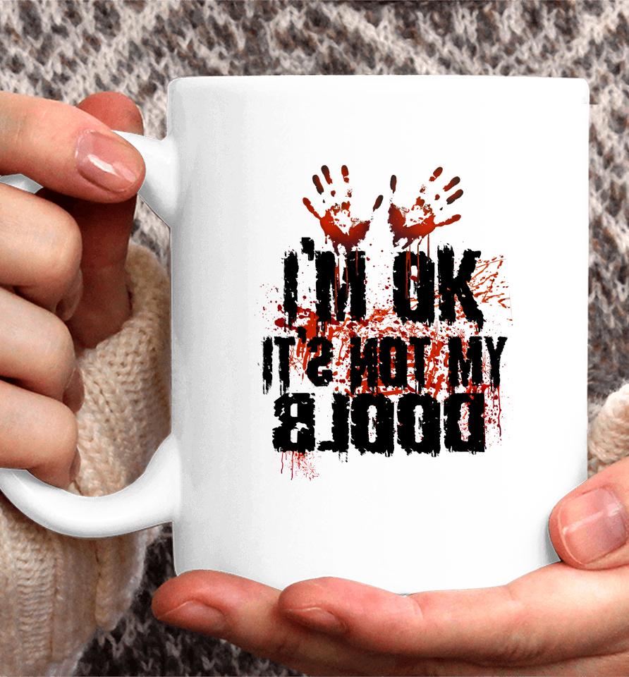 I'm Ok It's Not My Blood Halloween Coffee Mug
