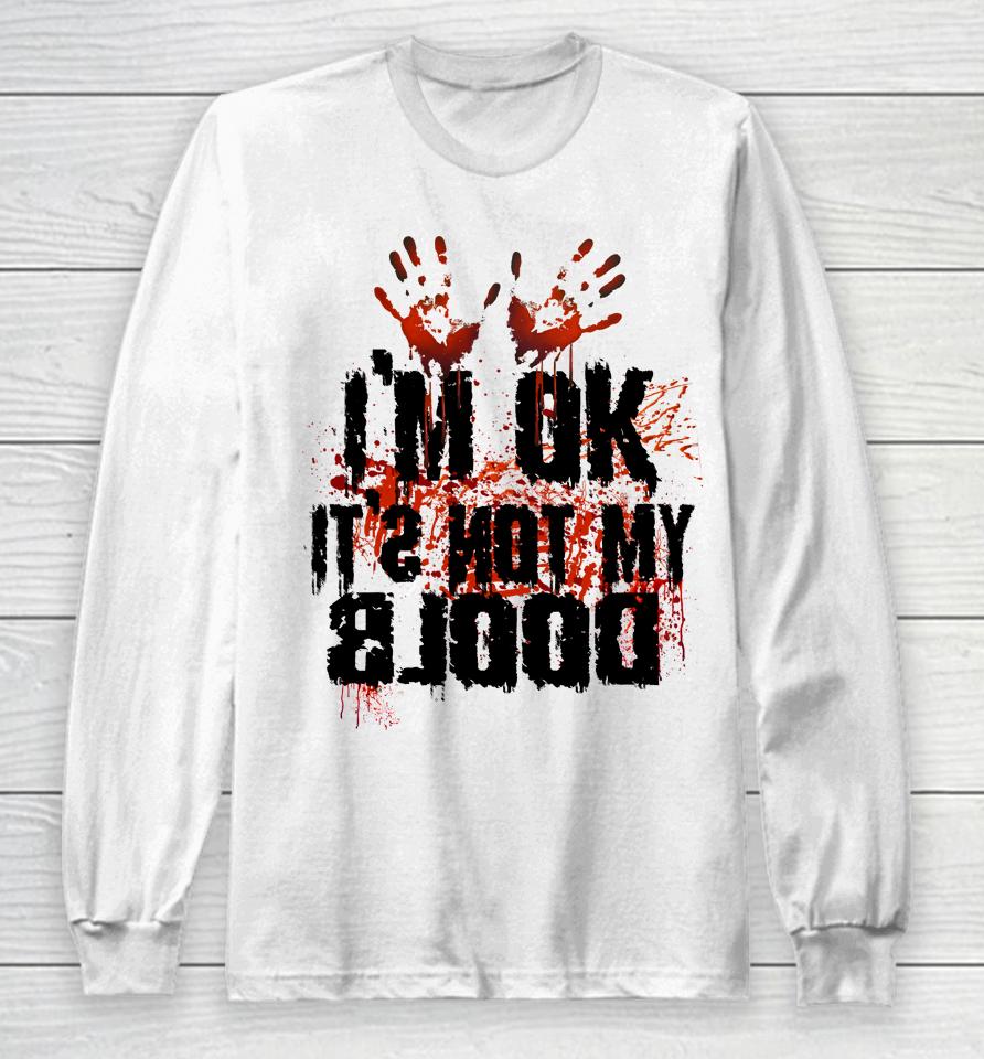 I'm Ok It's Not My Blood Halloween Long Sleeve T-Shirt