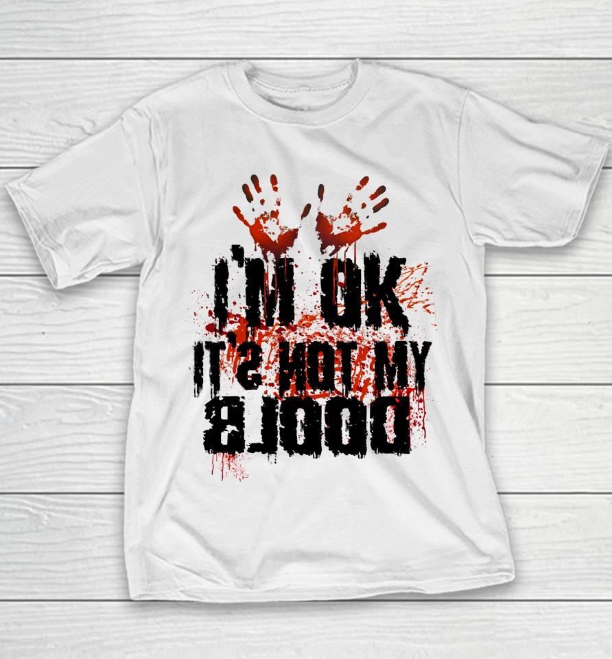 I'm Ok It's Not My Blood Halloween Youth T-Shirt