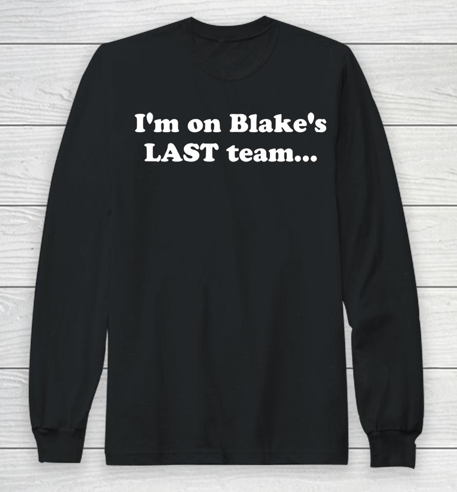 I'm On Blake's Last Team Long Sleeve T-Shirt