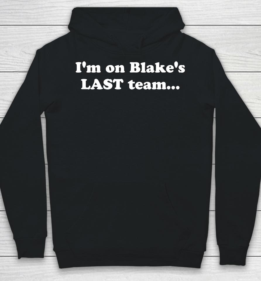 I'm On Blake's Last Team Hoodie
