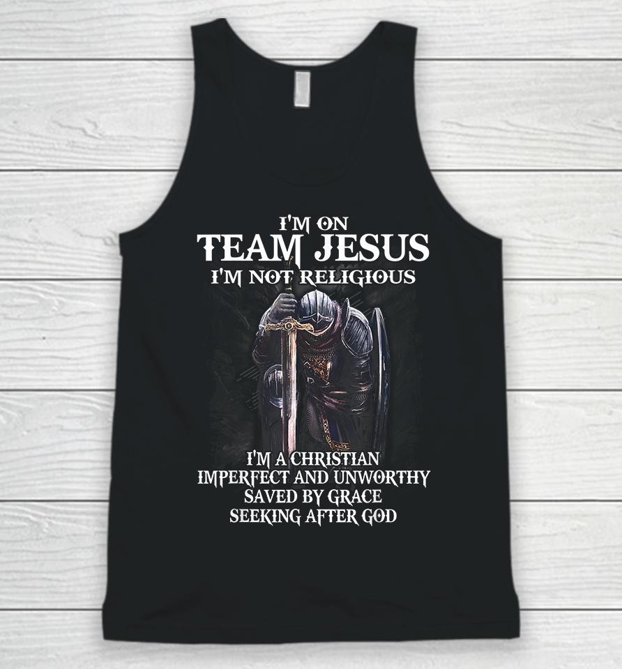 I'm On Team Jesus I'm Not Religious I'm A Christian Imperfect And Unworthy Saved By Grace Seeking After God Unisex Tank Top