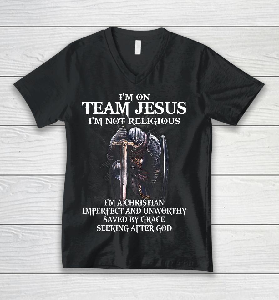 I'm On Team Jesus I'm Not Religious I'm A Christian Imperfect And Unworthy Saved By Grace Seeking After God Unisex V-Neck T-Shirt