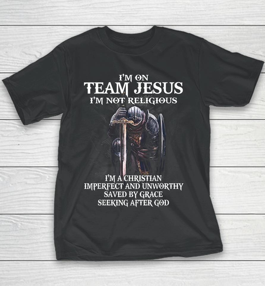 I'm On Team Jesus I'm Not Religious I'm A Christian Imperfect And Unworthy Saved By Grace Seeking After God Youth T-Shirt