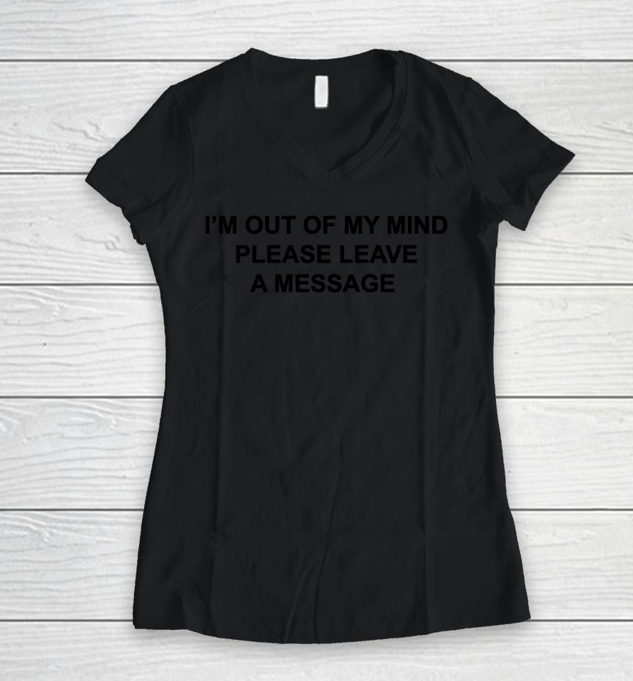 I'm Out Of My Mind Please Leave A Message Women V-Neck T-Shirt