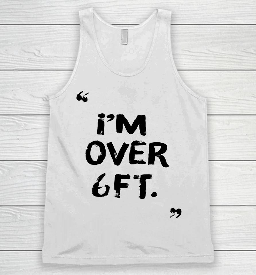I'm Over 6 Ft Feat Unisex Tank Top