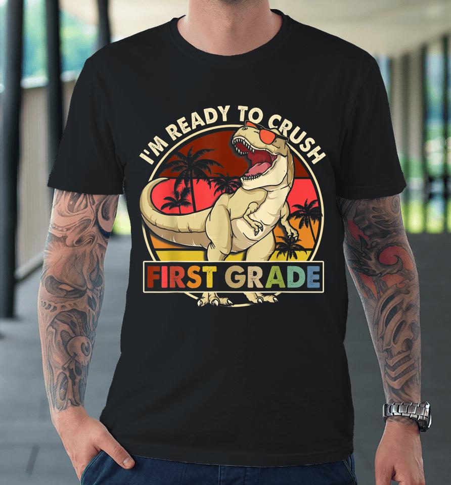 I'm Ready To Crush 1St Grade Back To School Dinosaur Boys Premium T-Shirt
