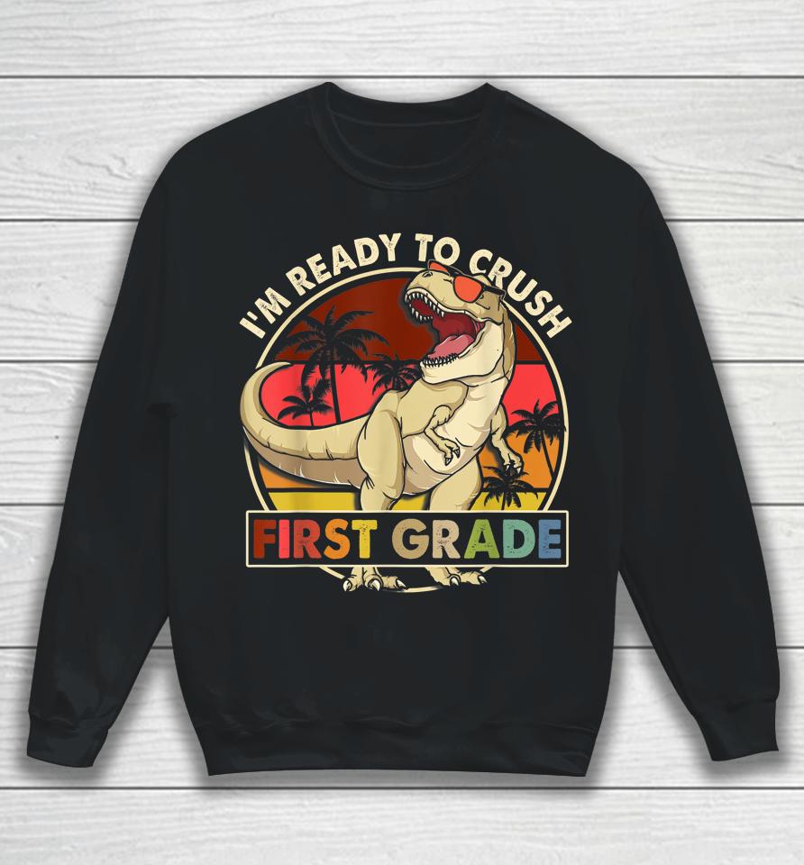 I'm Ready To Crush 1St Grade Back To School Dinosaur Boys Sweatshirt