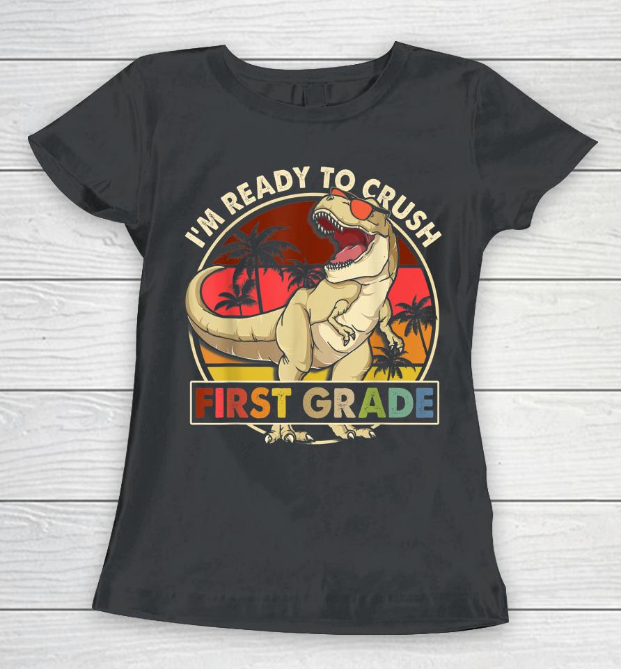 I'm Ready To Crush 1St Grade Back To School Dinosaur Boys Women T-Shirt