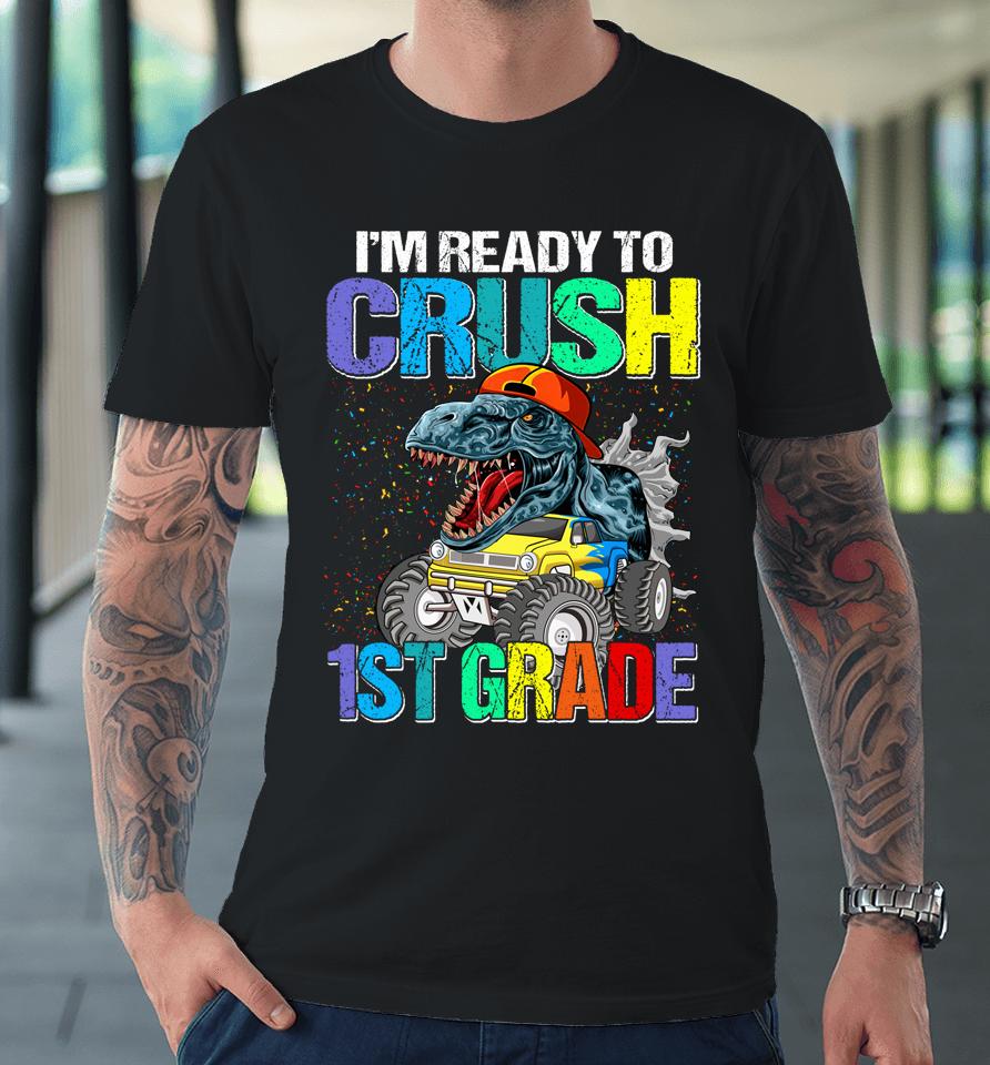I'm Ready To Crush 1St Grade Boys Back To School Dinosaur Premium T-Shirt