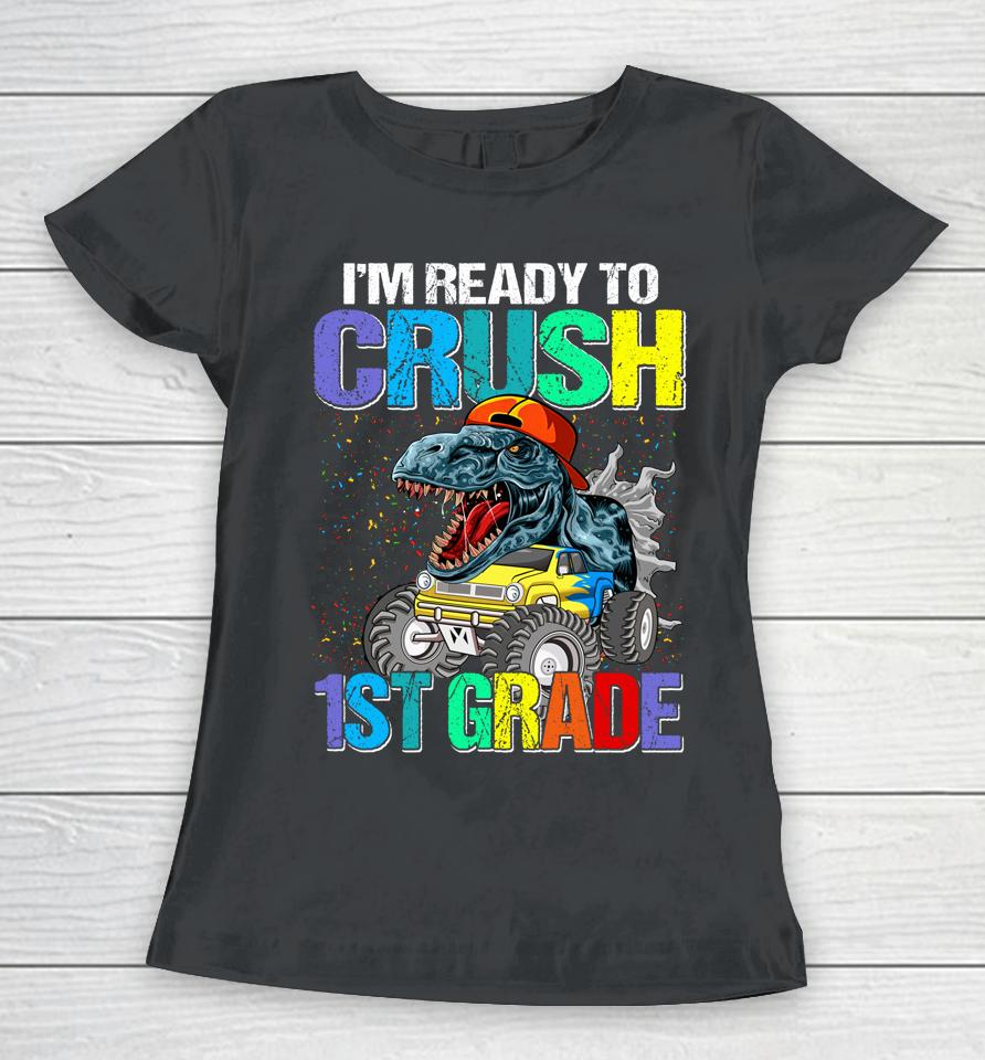 I'm Ready To Crush 1St Grade Boys Back To School Dinosaur Women T-Shirt