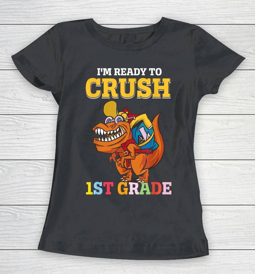 Im Ready To Crush 1St Grade Dinosaur Boy First Day Of School Women T-Shirt
