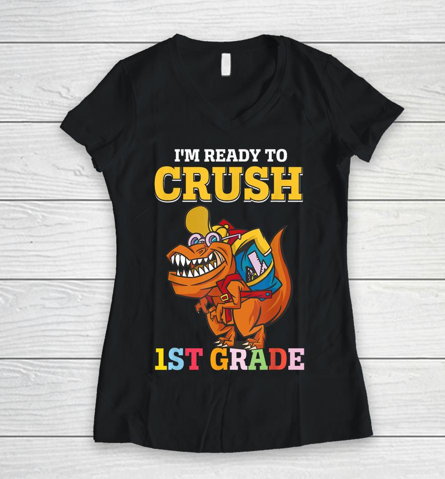 Im Ready To Crush 1St Grade Dinosaur Boy First Day Of School Women V-Neck T-Shirt