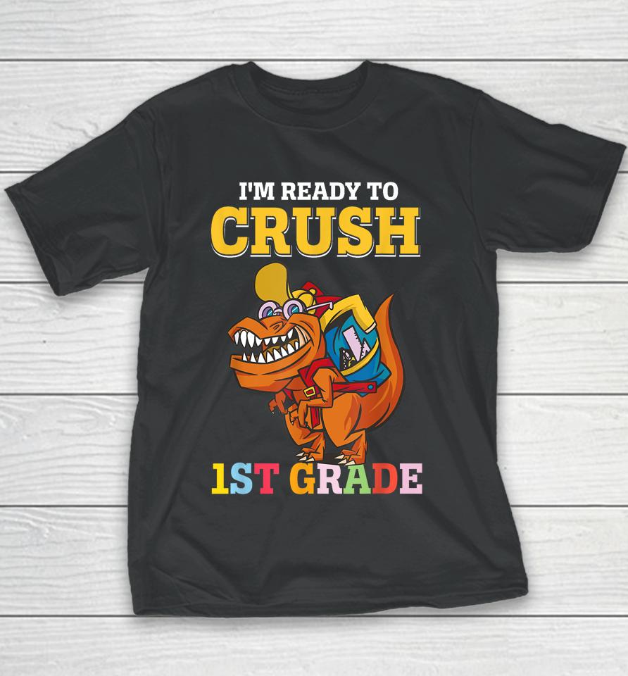 Im Ready To Crush 1St Grade Dinosaur Boy First Day Of School Youth T-Shirt