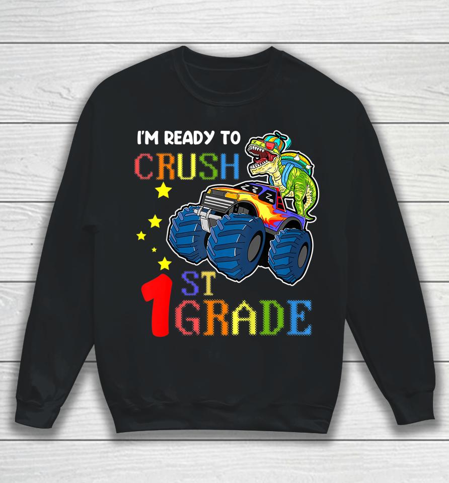 I'm Ready To Crush 1St Grade Tee Monster Truck Dinosaur Boys Sweatshirt
