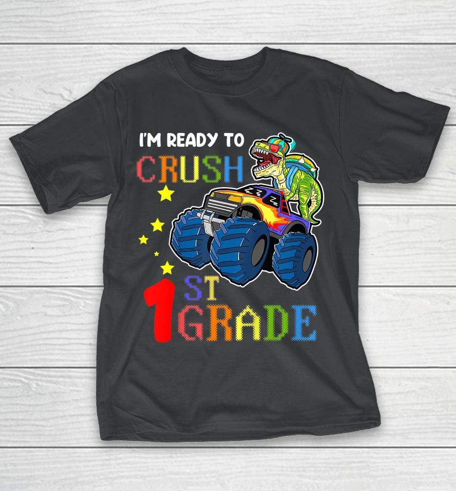 I'm Ready To Crush 1St Grade Tee Monster Truck Dinosaur Boys T-Shirt