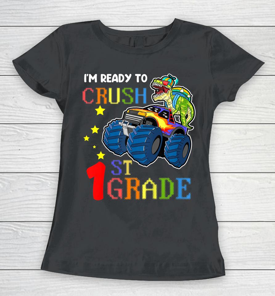 I'm Ready To Crush 1St Grade Tee Monster Truck Dinosaur Boys Women T-Shirt