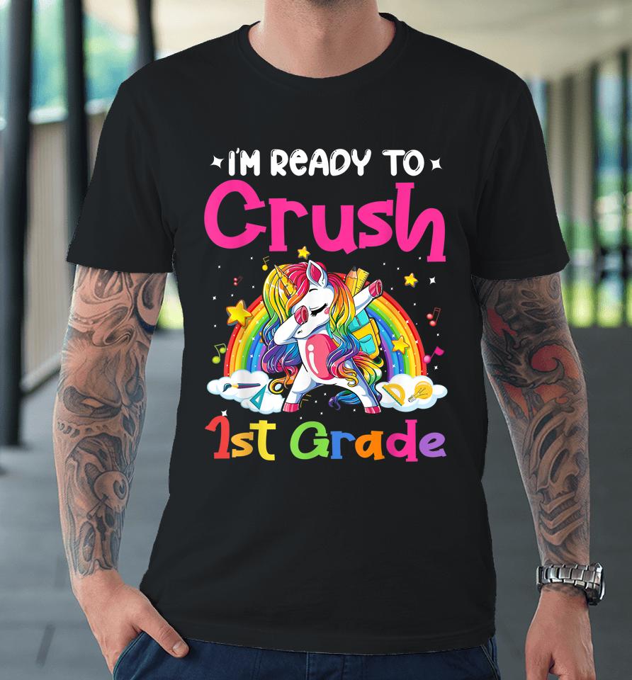 I'm Ready To Crush 1St Grade Unicorn Girls Back To School Premium T-Shirt
