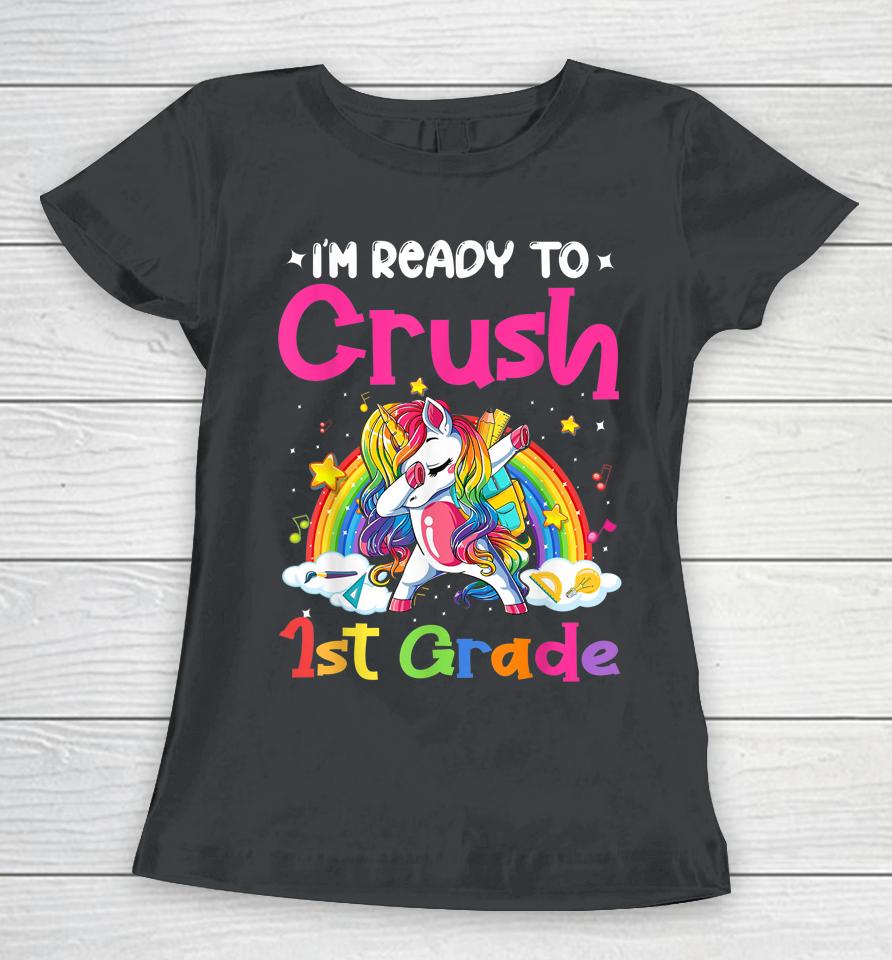 I'm Ready To Crush 1St Grade Unicorn Girls Back To School Women T-Shirt