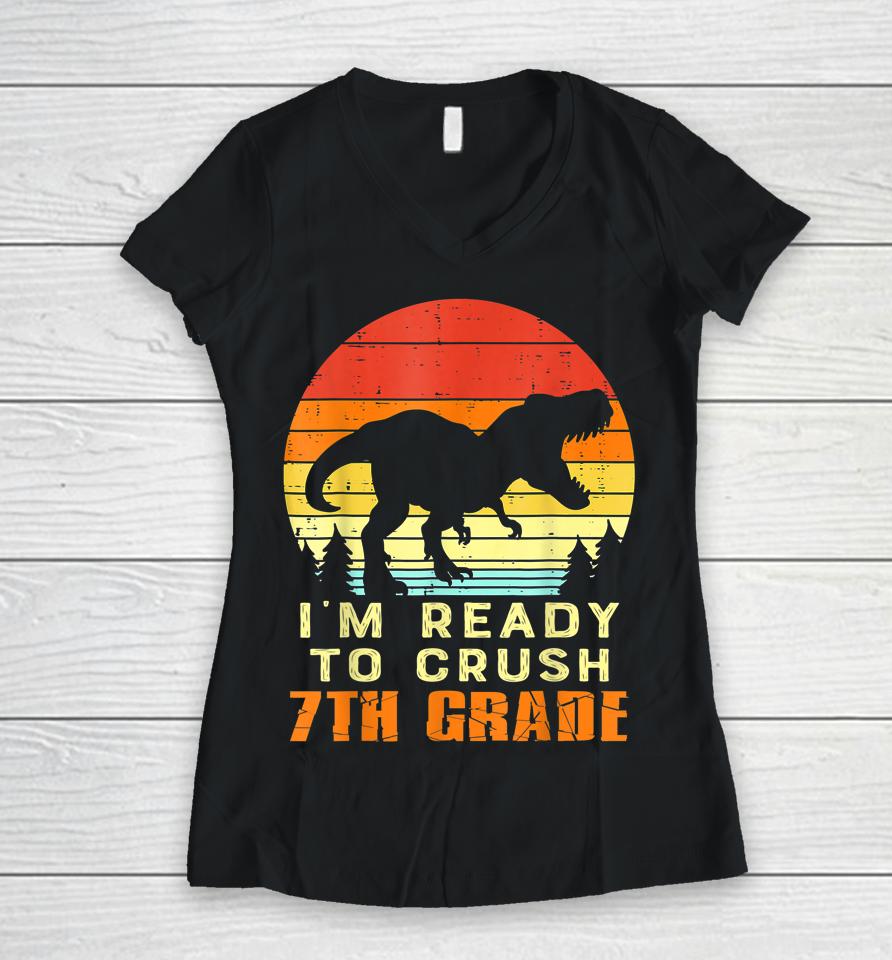 I'm Ready To Crush 7Th Grade Trex Dino Retro First Day Boy Women V-Neck T-Shirt