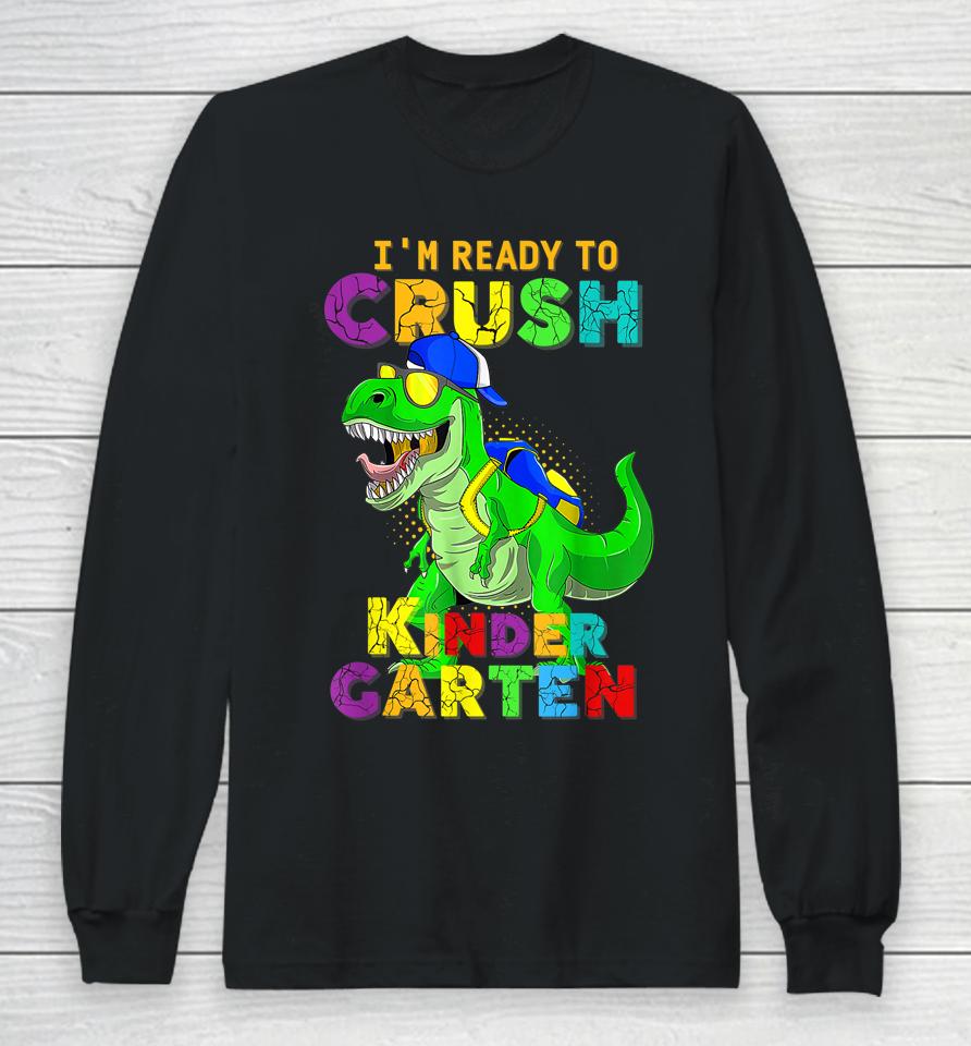 I'm Ready To Crush Kindergarten Back To School Dinosaur Long Sleeve T-Shirt