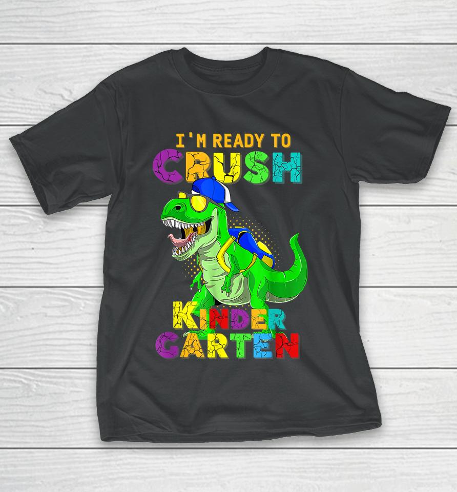 I'm Ready To Crush Kindergarten Back To School Dinosaur T-Shirt