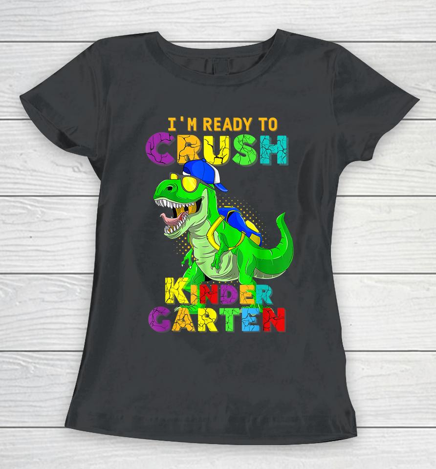 I'm Ready To Crush Kindergarten Back To School Dinosaur Women T-Shirt