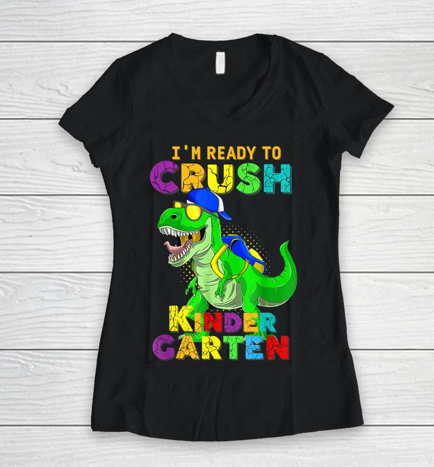 I'm Ready To Crush Kindergarten Back To School Dinosaur Women V-Neck T-Shirt