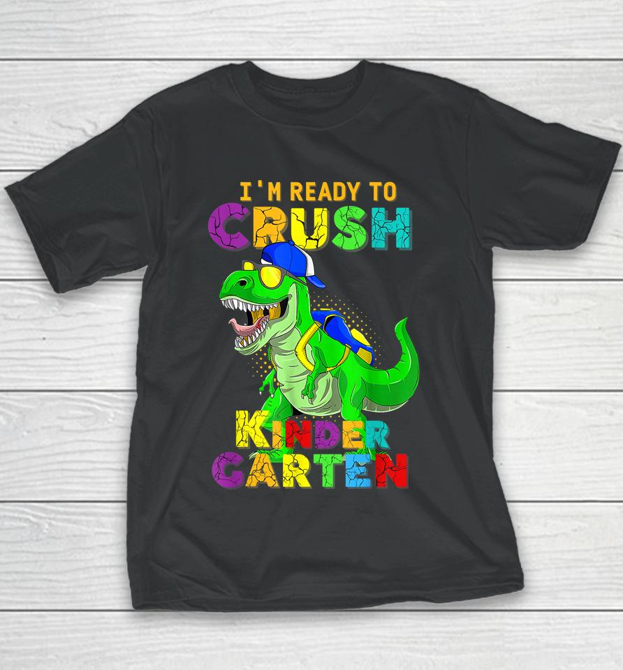I'm Ready To Crush Kindergarten Back To School Dinosaur Youth T-Shirt
