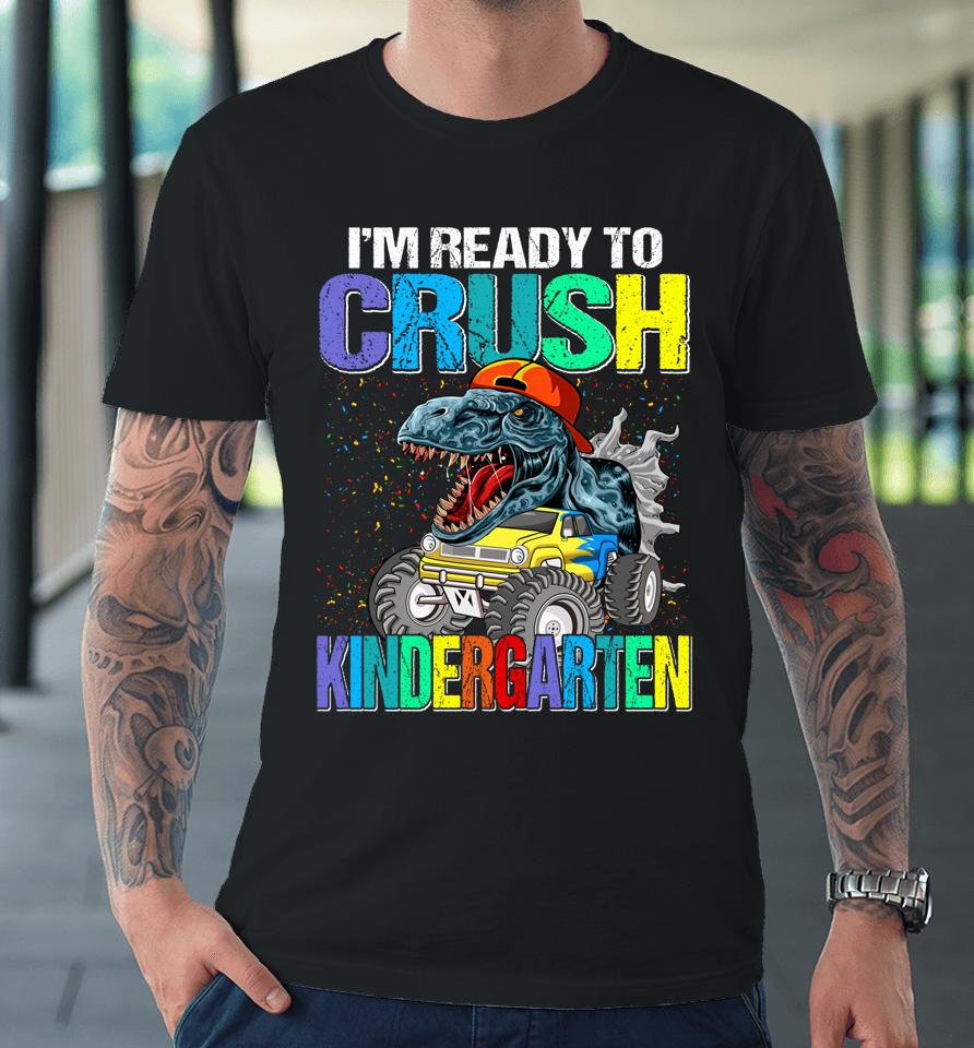 I'm Ready To Crush Kindergarten Boys Back To School Dinosaur Premium T-Shirt