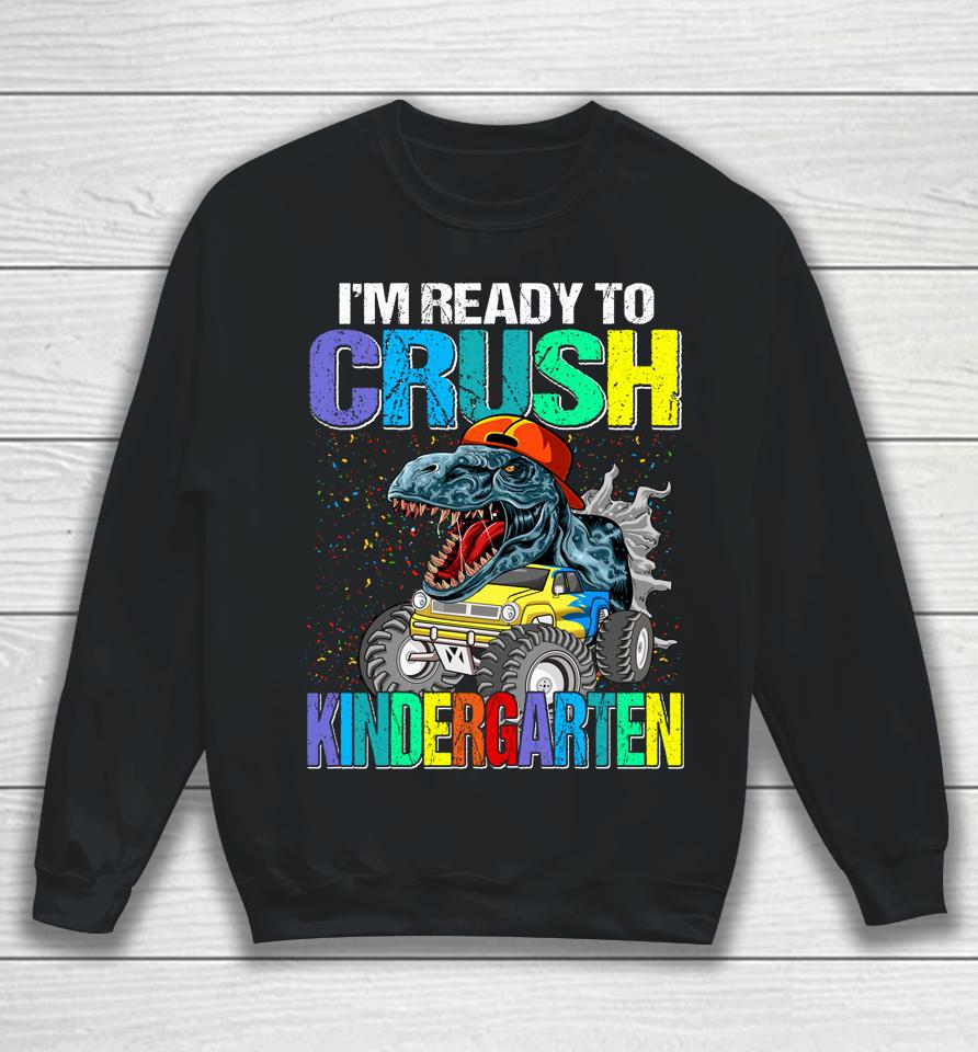 I'm Ready To Crush Kindergarten Boys Back To School Dinosaur Sweatshirt