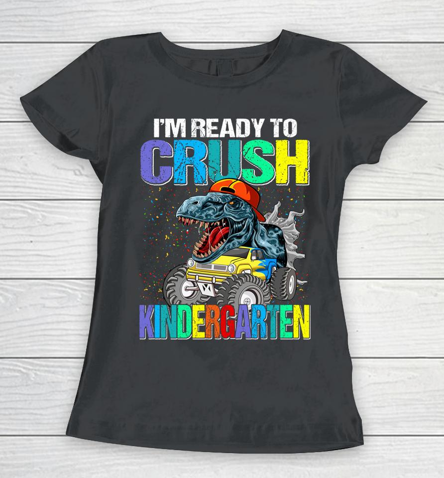 I'm Ready To Crush Kindergarten Boys Back To School Dinosaur Women T-Shirt