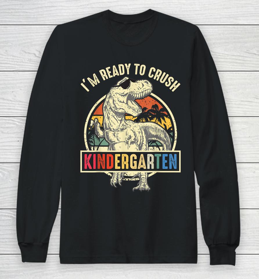 I'm Ready To Crush Kindergarten Dinosaur Back To School Long Sleeve T-Shirt