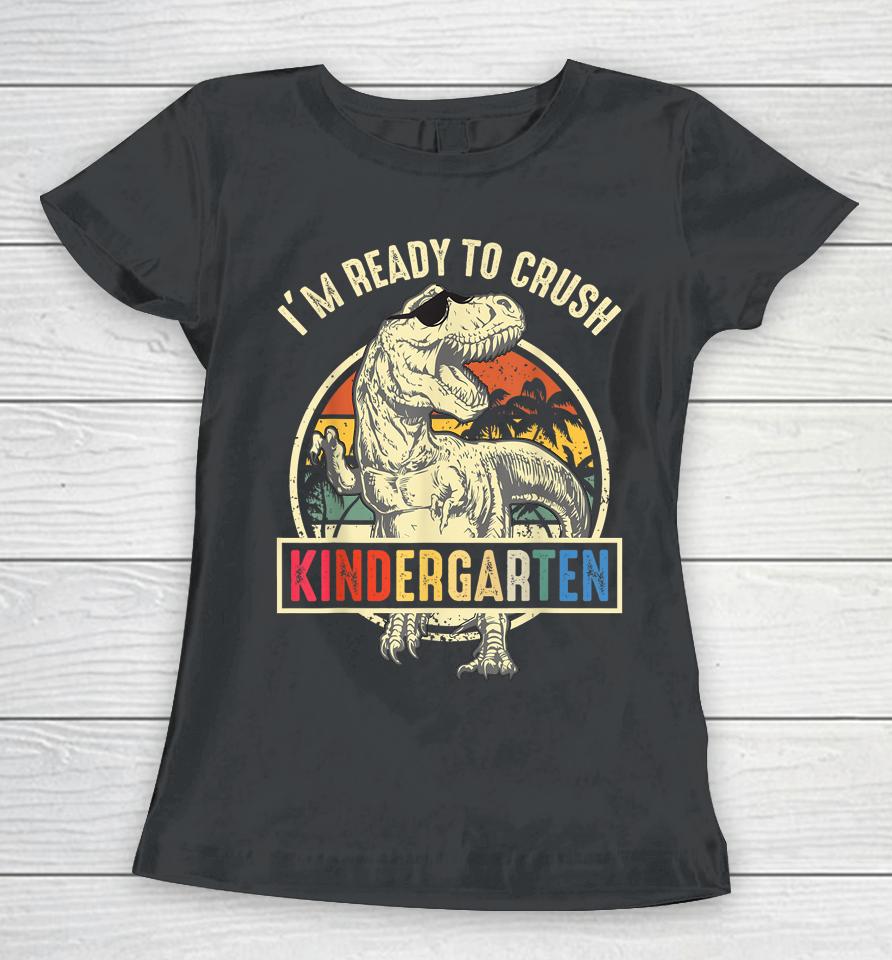 I'm Ready To Crush Kindergarten Dinosaur Back To School Women T-Shirt
