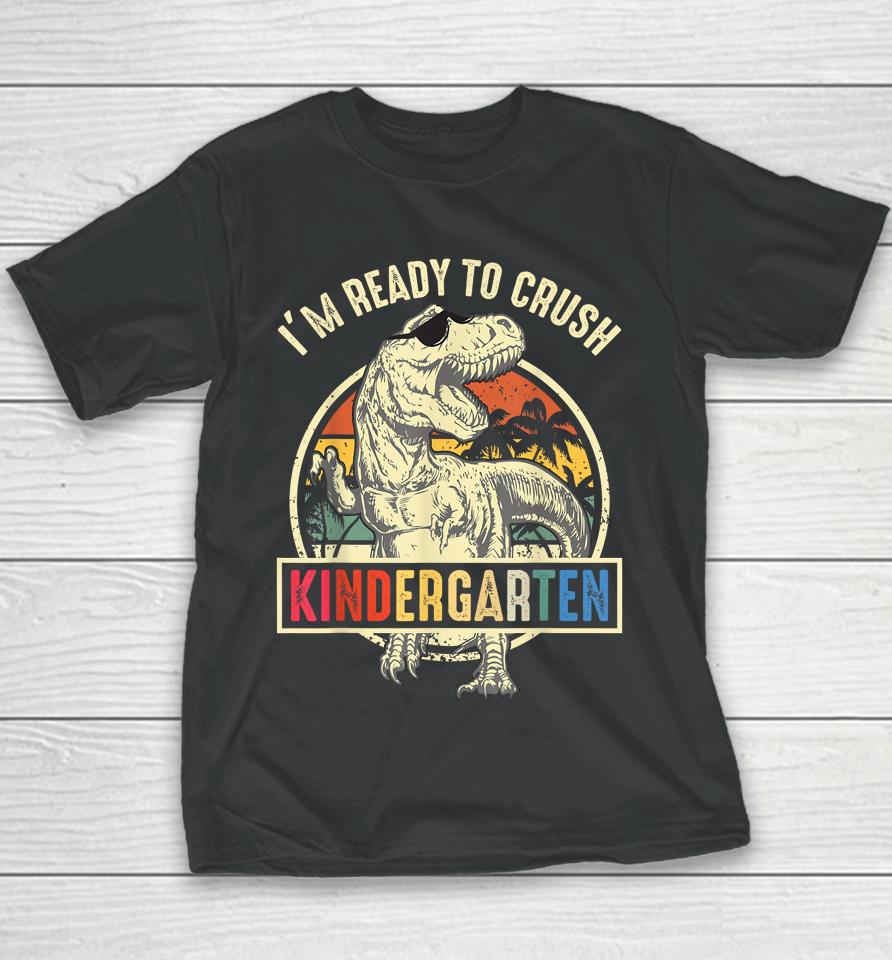 I'm Ready To Crush Kindergarten Dinosaur Back To School Youth T-Shirt