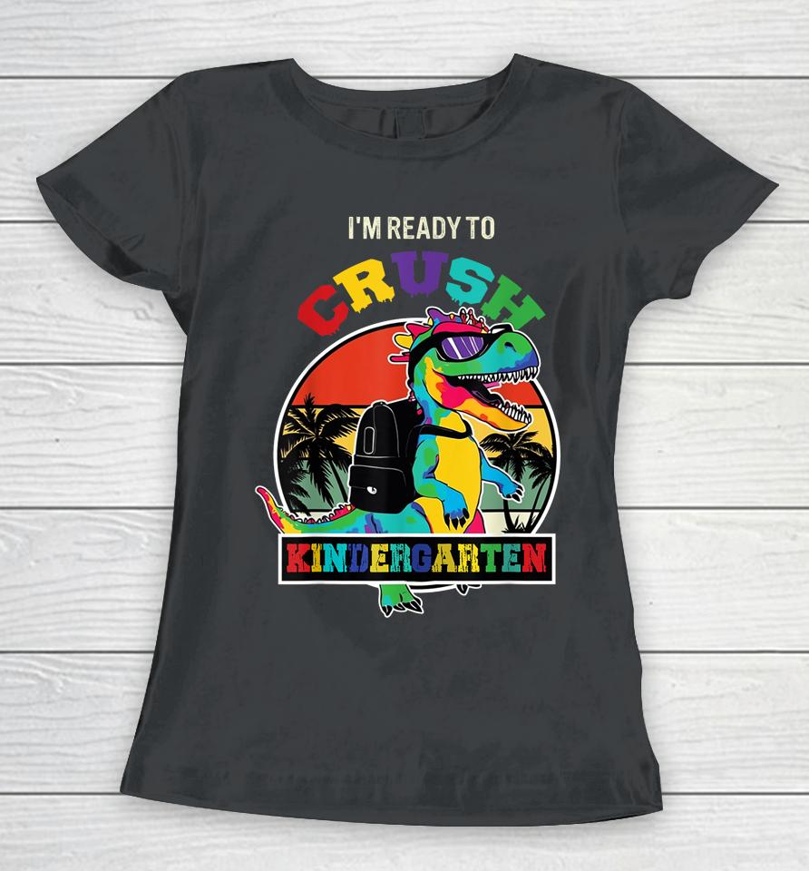 I'm Ready To Crush Kindergarten Dinosaur Boys Back To School Women T-Shirt