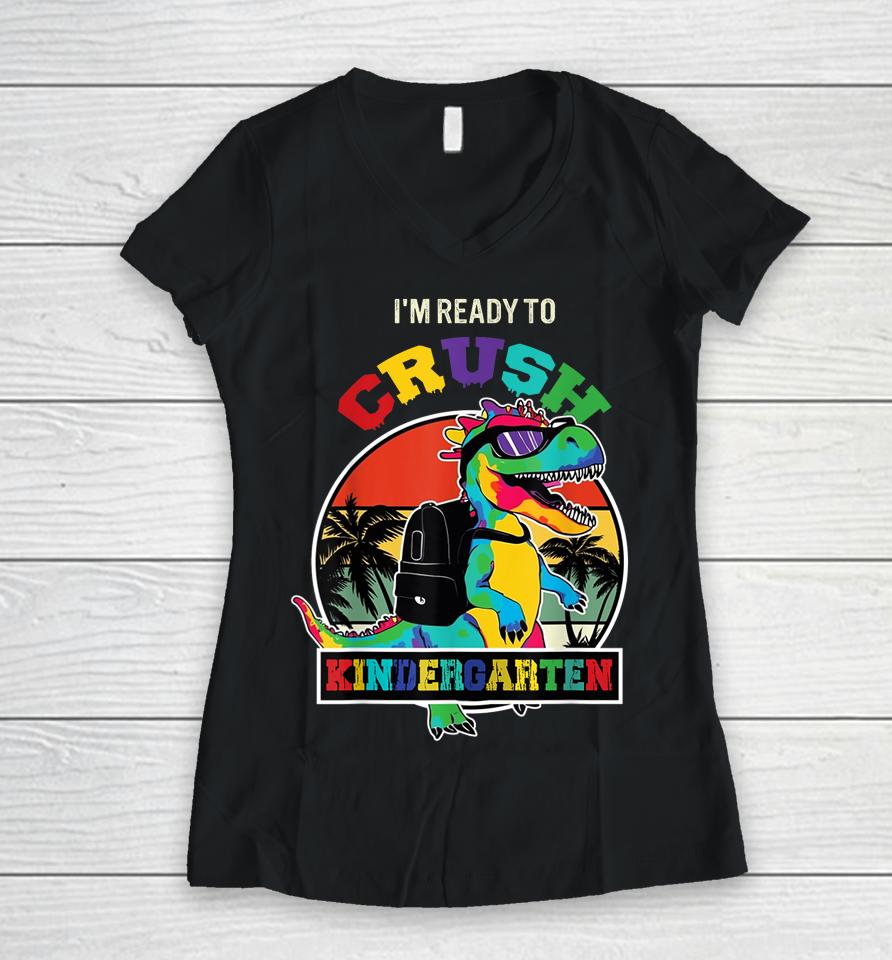 I'm Ready To Crush Kindergarten Dinosaur Boys Back To School Women V-Neck T-Shirt