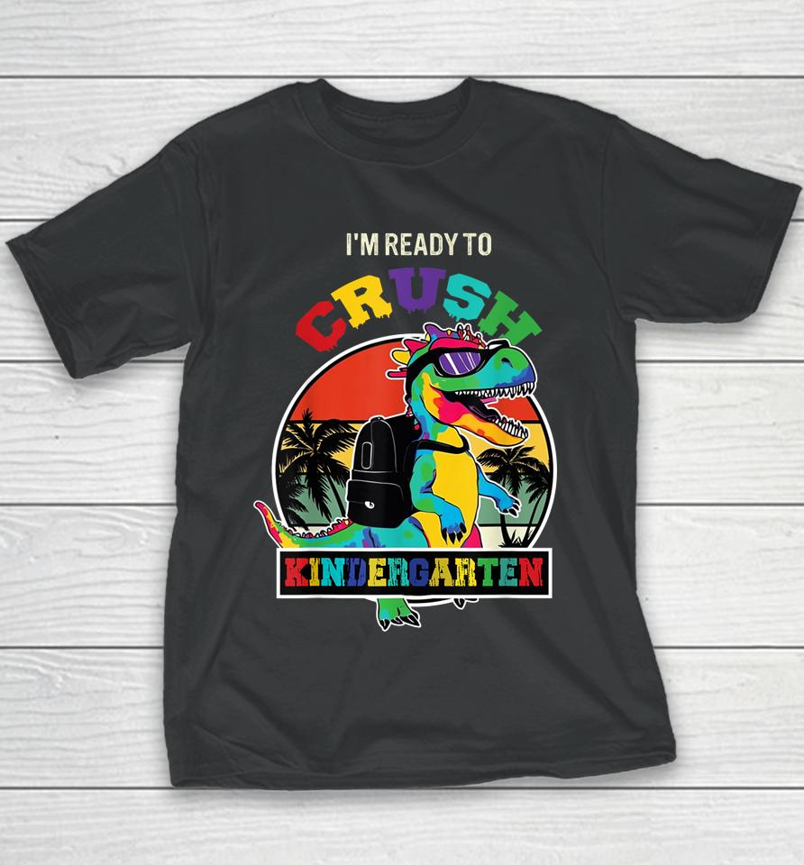 I'm Ready To Crush Kindergarten Dinosaur Boys Back To School Youth T-Shirt