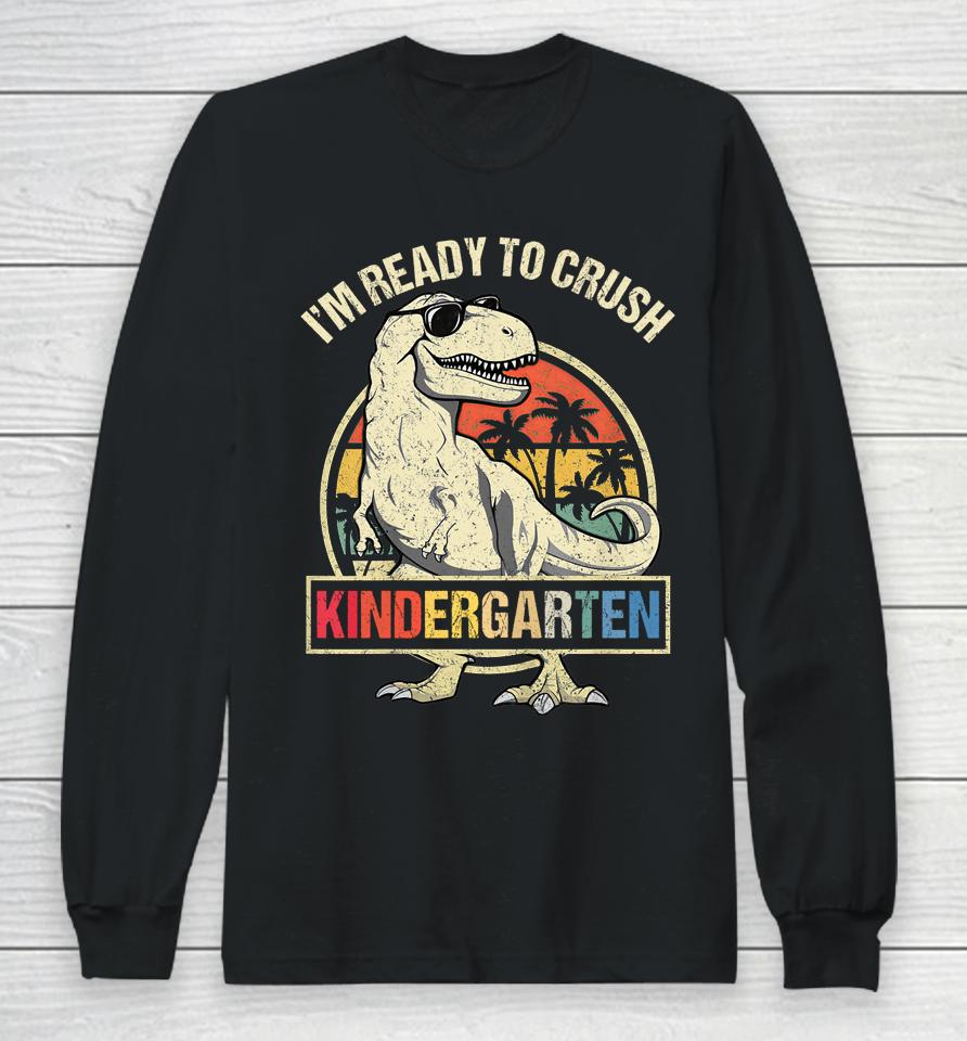 I'm Ready To Crush Kindergarten Dinosaur Boys Back To School Long Sleeve T-Shirt