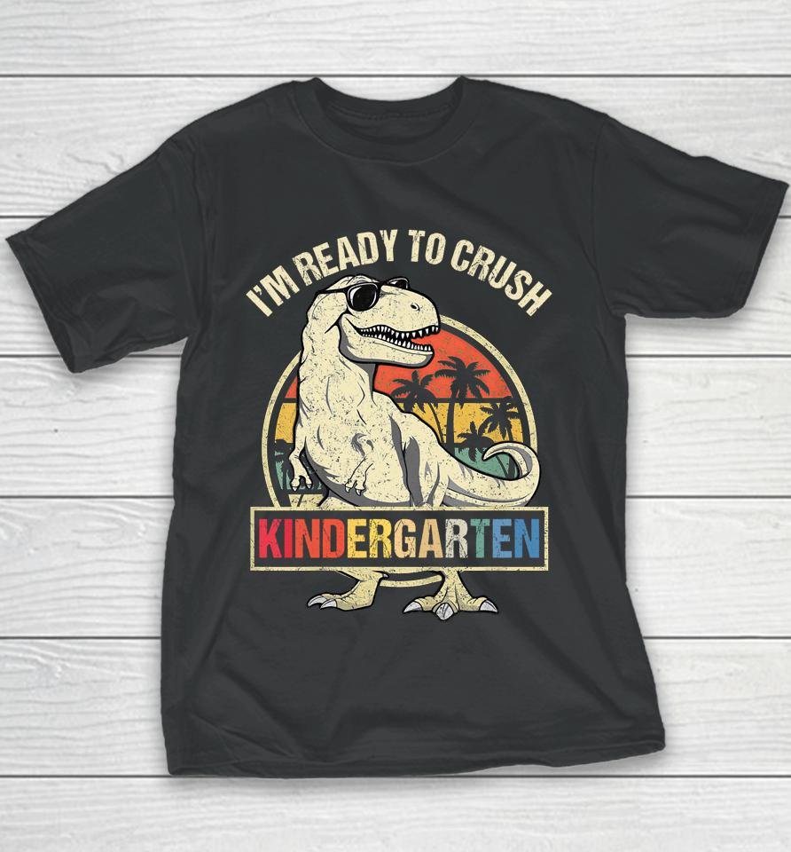 I'm Ready To Crush Kindergarten Dinosaur Boys Back To School Youth T-Shirt