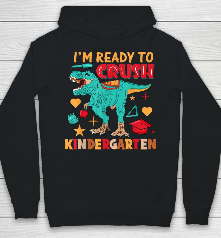 I'm Ready To Crush Kindergarten Dinosaur Boys Back To School Hoodie